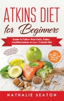 Atkins Diet for Beginners: Easier to Follow than Keto, Paleo, Mediterranean or Low-Calorie Diet 1093932856 Book Cover