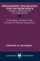Philosophy, Psychiatry and Neuroscience--Three Approaches to the Mind: A Synthetic Analysis of the Varieties of Human Experience (Clarendon Paperbacks) 0198248962 Book Cover