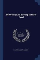 Selecting And Saving Tomato Seed 1340133296 Book Cover