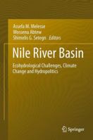 Nile River Basin: Ecohydrological Challenges, Climate Change and Hydropolitics 3319027190 Book Cover