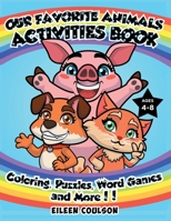 Our Favorite Animals Activites Book: A Fun Activity Book for Kids Ages 4-8 with Coloring, Word Games, Puzzles and Mazes 191451307X Book Cover