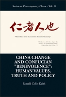 China Change and Confucian Benevolence: Human Values, Truth and Policy 9811259313 Book Cover