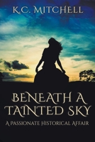 Beneath a Tainted Sky, A Passionate Historical Affair B0CN5RQ1VW Book Cover