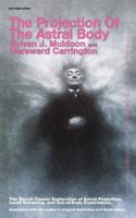 The Projection Of The Astral Body: The Occult Classic Exploration of Astral Projection, Lucid Dreaming, and Out-of-Body Experiences. Annotated with the author's original footnotes and illustrations. 1967243247 Book Cover
