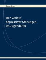 Der Verlauf depressiver Störungen im Jugendalter: Ergebnisse eine prospektiven Längsschnittstudie 3831135088 Book Cover