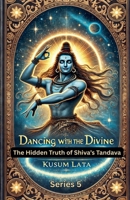 Dancing with the Divine: The Hidden Truth of Shiva's Tandava B0F8Q3B63C Book Cover