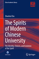 The Spirits of Modern Chinese University: The Identity, Choices, and Evolution of the Spirit (China Academic Library) 9819528801 Book Cover