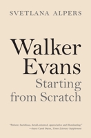 Walker Evans: Starting from Scratch 0691222614 Book Cover