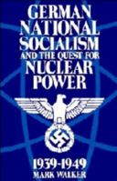 German National Socialism and the Quest for Nuclear Power, 1939-1949 0521364132 Book Cover