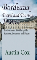 Bordeaux Travel and Tourism, France: Environment, Holiday guide, Business, Locations and Places B084DHDNBJ Book Cover