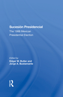 Sucesion Presidencial: The 1988 Mexican Presidential Election 0367304635 Book Cover