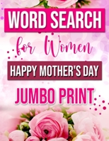 Word Search for Women Happy Mother's Day: Jumbo Print Word Search (Large Print): Word Game Book with flowers For Relaxation and Busy Your Brain - ( Mo B0882HJR78 Book Cover