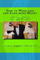 How to Work less and Earn more Money: "Working Smarter" Tips and Principles 1535555009 Book Cover