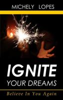 Ignite Your Dreams: Believe In You Again 1737453118 Book Cover