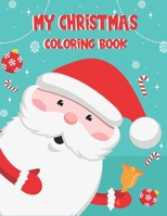 My Christmas Coloring Book: 60 Pages Simple & Amusing Christmas Holiday for Kids, Toddlers, Preschoolers & Also for Them Who Love Do Play With Colors B08GLP421B Book Cover