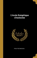 L'école Exégétique d'Antioche 1022133462 Book Cover