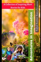 Adventures in Imagination: A collection of inspiring short stories for kids B0BZBN18T8 Book Cover