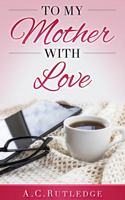 To My Mother With Love 1950649547 Book Cover