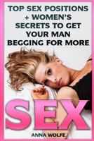 Sex: Top Sex Positions + Women's Secrets to Get Your Man Begging for More 1541183584 Book Cover
