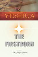 Yeshua The Firstborn 1533289093 Book Cover