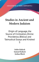 Studies In Ancient And Modern Judaism: Origin Of Language, The Source Of Civilization, Divine Providence, Biblical And Talmudical Essays And Kindred Subjects 1163139211 Book Cover