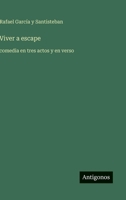 Viver a escape: comedia en tres actos y en verso (Spanish Edition) 3566042668 Book Cover