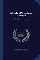 A Study of Wulfstan's Homilies: Their Style and Sources 3742856618 Book Cover