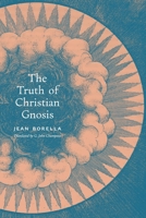 The Truth of Christian Gnosis 1621389383 Book Cover