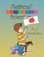 Matthew's Alphabet Adventures: F - J 147972842X Book Cover