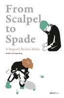 From Scalpel to Spade: A Surgeon’s Road to Ithaka 9882372287 Book Cover