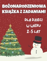Bozonarodzeniowa Ksiazka z Zadaniami dla Dzieci w Wieku 2–5 Lat: Ponad 50 Duzych, Uroczych Stron z Prostymi Zadaniami | Kolorowanie, Kolorowanie ... dla Dzieci | 114 Stron (Polish Edition) B0DQCR3T9T Book Cover