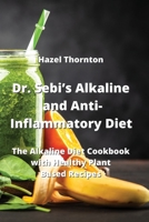 Dr. Sebi's Alkaline and Anti-Inflammatory Diet: The Alkaline Diet Cookbook with Healthy Plant Based Recipes 9976230729 Book Cover