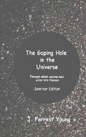 The Gaping Hole in the Universe: Seminar Edition 1463517874 Book Cover