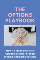 The Options Playbook: How To Trade Low-Risk Option Spreads For High Income And Large Returns: Stocks For Beginners Dummies B08VYBNCFK Book Cover