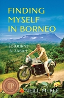 Finding Myself in Borneo: Sojourns in Sabah 1732945705 Book Cover