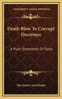 Death Blow To Corrupt Doctrines: A Plain Statement Of Facts 1432520032 Book Cover