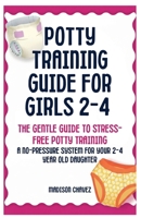 Potty Training Guide For Girls 2-4: The Gentle Guide to Stress-Free Potty Training: A No-Pressure System for Your 2-4 Year Old Daughter B0GT3SCG6K Book Cover