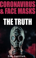 CORONAVIRUS & FACE MASKS: THE TRUTH. A Comprehensive Guide to Avoid Illness (2020 Edition) B0851LN5M2 Book Cover