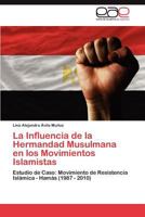 La Influencia de la Hermandad Musulmana en los Movimientos Islamistas: Estudio de Caso: Movimiento de Resistencia Islámica - Hamás (1987 - 2010) 3846576158 Book Cover