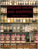 English Shops and Shopping: An Architectural History (Paul Mellon Centre for Studies): An Architectural History (Paul Mellon Centre for Studies) 0300125143 Book Cover