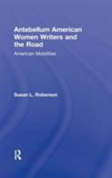 Antebellum American Women Writers and the Road: American Mobilities 0415883547 Book Cover