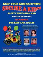 Secure a Kid: Safety Education and Fingerprinting Handbook for Kids and Adults 1432708848 Book Cover