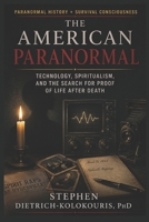 THE AMERICAN PARANORMAL: Technology, Spiritualism, and the Search for Proof of Life After Death B0FVWTBC7H Book Cover