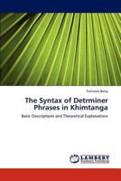 The Syntax of Detrminer Phrases in Khimtanga: Basic Descriptions and Theoretical Explanations 3845444398 Book Cover