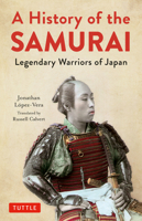 A History of the Samurai : Legendary Warriors of Japan 4805315350 Book Cover