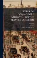 Letter of Commodore Stockton on the Slavery Question 1023994224 Book Cover
