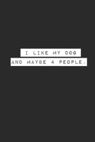I Like My Dog and Maybe 4 People. Lined Notebook Journal 1672082056 Book Cover