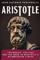 Friendship, Politics and the Good in Aristotle's Nicomachean Ethics 183520483X Book Cover