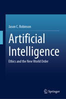 Artificial Intelligence: Ethics and the New World Order 3031940415 Book Cover