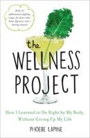 The Wellness Project: How I Learned to Do Right by My Body, Without Giving Up My Life 0553459228 Book Cover